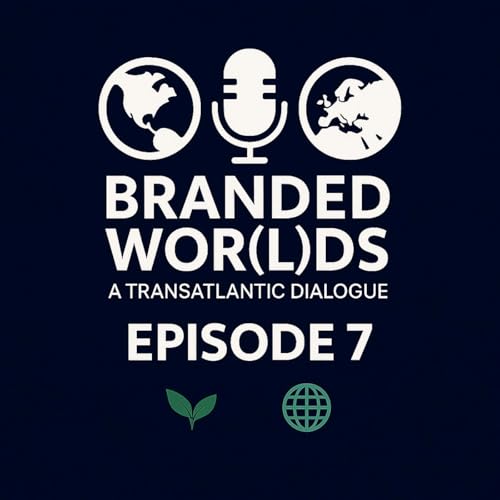Branded Wor(l)ds – A Transatlantic Dialogue l Episode 7 cover art