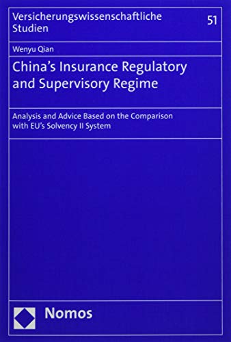 China's Insurance Regulatory and Supervisory Regime: Analysis and Advice Based on the Comparison with Eu's Solvency II System (Versicherungswissenschaftliche Studien)