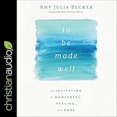 To Be Made Well Audiolibro Por Amy Julia Becker arte de portada