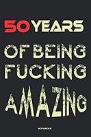 50 Years of Being Fucking Amazing : Notebook 1650599412 Book Cover