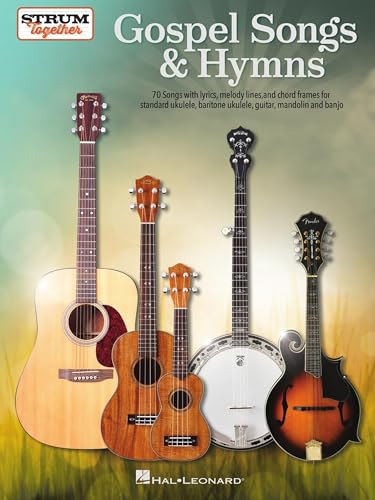 Gospel Songs & Hymns Strum Together | 70 Songs for Standard Ukulele, Baritone Ukulele, Guitar, Mandolin and Banjo | Melody, Lyrics & Chords