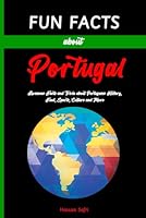 Fun Facts about Portugal: Awesome Facts and Trivia about Portuguese History, Geography, Culture and More (Discover Europe Countries) B0DBP37C6Y Book Cover