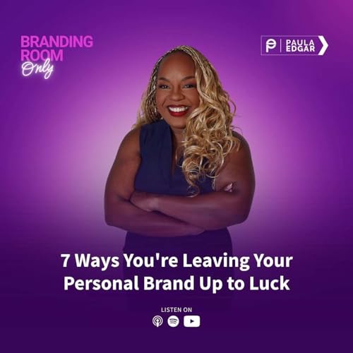 7 Ways You're Leaving Your Personal Brand Up to Luck