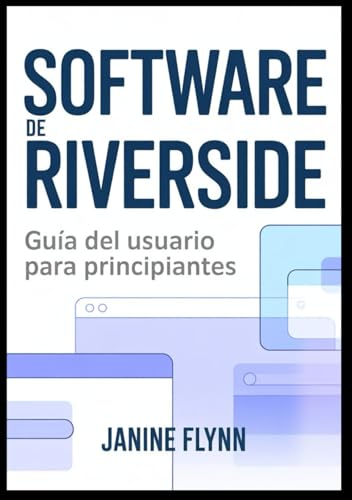 Software de Riverside: Guía del usuario para principiantes (Spanish Edition)