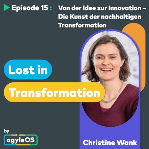 #15 Von der Idee zur Innovation - Die Kunst der nachhaltigen Transformation || mit Christine Wank