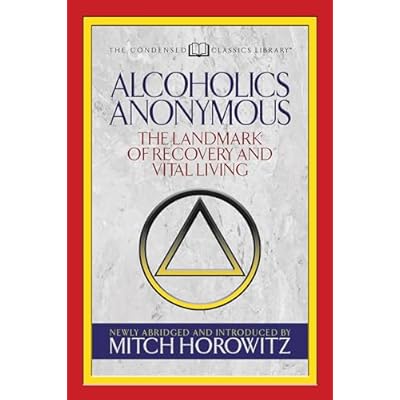 Alcoholics Anonymous (Condensed Classics): The Landmark of Recovery and Vital Living