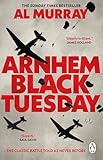 Arnhem: Black Tuesday: The Classic World War II Battle Told As Never Before