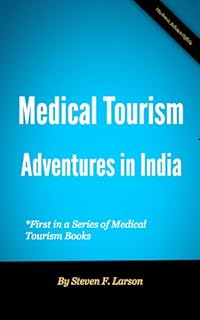 Medical Tourism: India (Medical Tourism Guide Book 1)