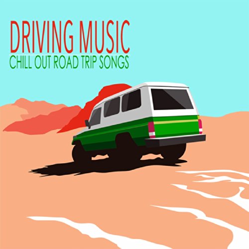 Play Driving Music - Chill Out Road Trip Songs & Road Trip Music by ...