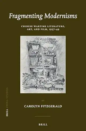 Fragmenting Modernisms: Chinese Wartime Literature, Art, and Film, 1937-49 book cover