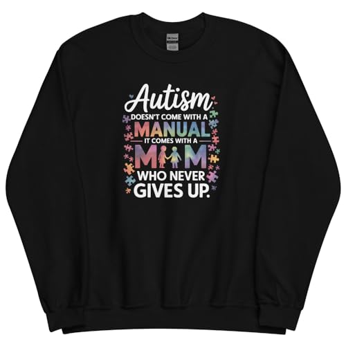 Autism Mom Who Never Gives Up - Warm & Inspirational Awareness Sweatshirt