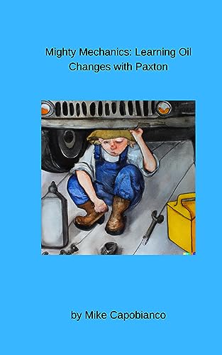 Mighty Mechanics: Learning Oil Changes with Paxton