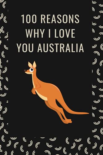 100 REASONS WHY I LOVE YOU AUTRALIA: I love Australia