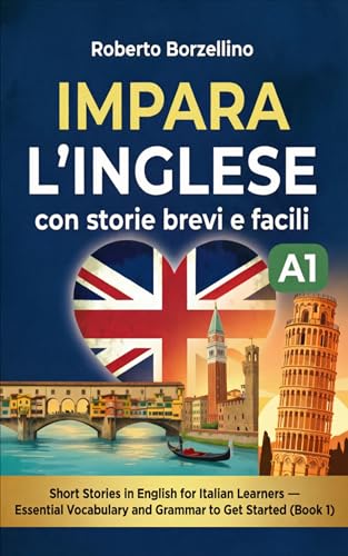 IMPARA L'INGLESE CON STORIE BREVI E FACILI : Short Stories in English for Italian Learners Essential Vocabulary and Grammar to Get Started Book 1 — Level A1 (English Edition)