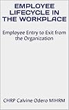 EMPLOYEE LIFECYCLE IN THE WORKPLACE: Employee Entry to Exit from the Organization