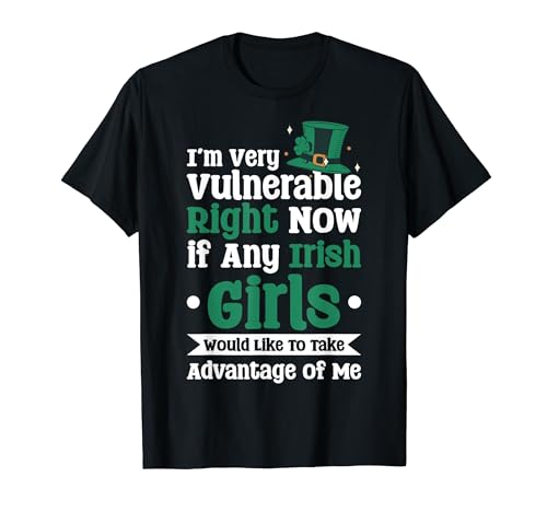 I'm Very Vulnerable Right Now If Any Irish Girls Camiseta