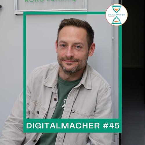 Digitalmacher #45 &ndash; Smart, gr&uuml;n, effizient &ndash; Zukunftsfarming mit Philip Rose (ROKO Farming)