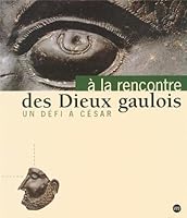 À la rencontre des dieux gaulois: Un défi à César : Musée archéologique Henri Prades, Lattes, du 27 novembre 1998 au 8 mars 1999, Musée des ... 31 mars 1999 au 28 juin 1999 271183851X Book Cover