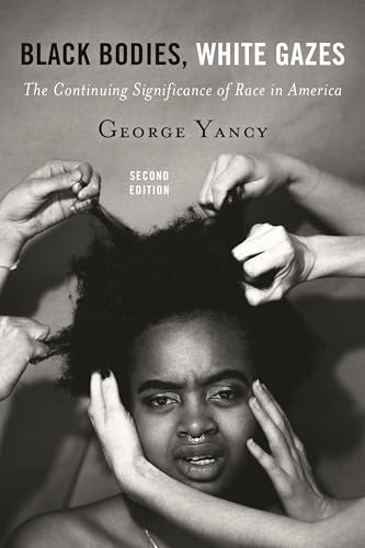 Black Bodies, White Gazes: The Continuing Significance of Race in America