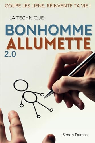 La Techinque Bonhomme Allumette 2.0: La technique des Bonhommes Allumettes 2.0 : Libération émotionnelle, guérison des relations et journal de transformation personnelle La Techinque Bonhomme Allumette 2.0: La technique des Bonhommes Allumettes 2.0 : Libération émotionnelle, guérison des relations et journal de transformation personnelle
