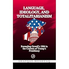 Language, Ideology, and Totalitarianism: Rereading Orwell’s 1984 in the Context of Trump’s Presidency Audiolibro Por Shafqat Mushtaq arte de portada