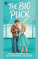 The Big Puck: a Grumpy Single Dad Saved by the Nanny Hockey Rom-Com (Portsmouth Whalers Hockey Romance) B0CDYX9PMH Book Cover