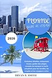 FLORIDE GUIDE DE VOYAGE 2026: Itinéraires détaillés, restaurants locaux...
