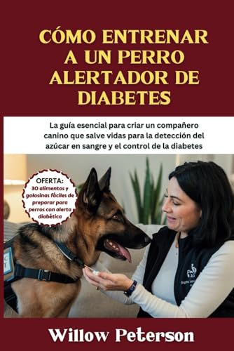Cómo entrenar a un perro alertador de diabetes: La guía esencial para criar un compañero canino que salve vidas para la detección del azúcar en sangre y el control de la diabetes