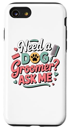 Need A Dog Groomer Ask Me Funny Dog Grooming Salon �X�}�z�P�[�X iPhone SE (2020) / 7 / 8 �p