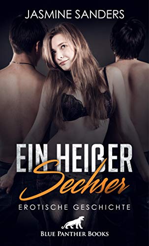 Ein heißer Sechser | Erotische Geschichte: Ein erotisches Abenteuer nimmt seinen Lauf ... (Love, Passion & Sex) (German Edition)