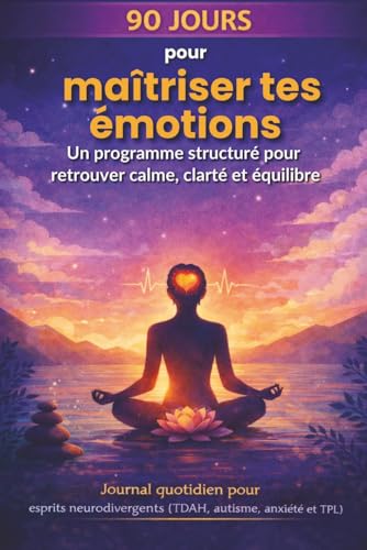90 jours, pour maîtriser tes émotions: Pour adultes neurodivergents atteints de TDAH, TPL, d’autisme et d'anxiété. Suivez vos humeurs, améliorez votre ... de 90 jours/18 semaines. (French Edition)