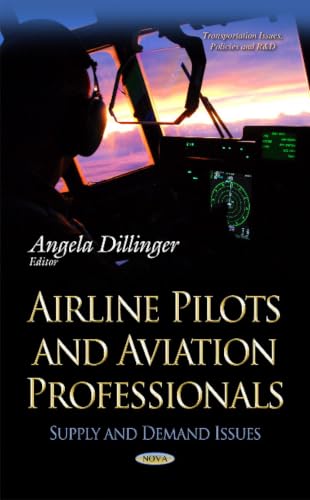 Airline Pilots and Aviation Professionals: Supply and Demand Issues (Transportation Issues, Policies and R&d)