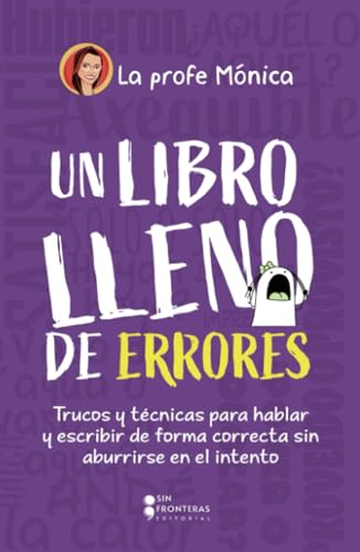 Un libro lleno de errores: Trucos y técnicas para hablar y escribir de forma correcta sin aburrirse en el intento (Spanish Edition)