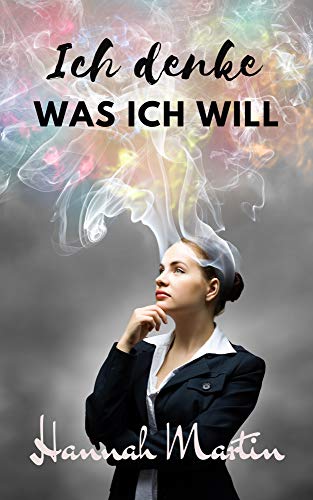 Ich denke was ich will!: Praktische Anleitung zum Gesetz der Anziehung: wie du deine Gedanken so len