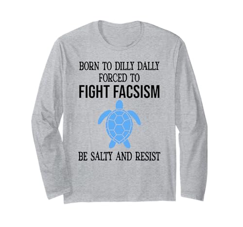 Be Salty & Resist Born to Dillydally Forced to Fight Fascism ����T�V���c