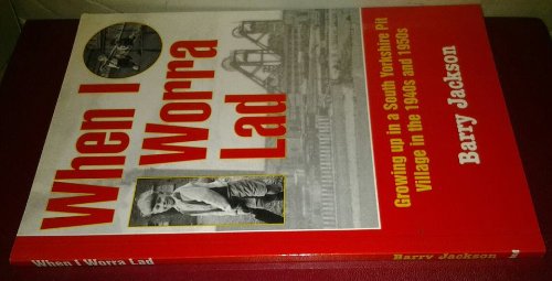 When I Worra Lad: Growing Up in a South Yorkshire Pit Village in the 1940s and 1950s Paperback – 1 Jun. 2003