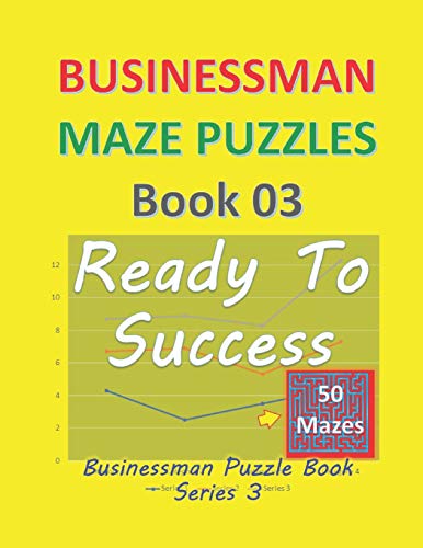 Businessman Maze Puzzles Book 3: Ready To Success 50 Mazes (Businessman Puzzle Book Series)