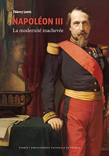 Napoléon III (collection BnF): La modernité inachevée (La bibliotheque des illustres)