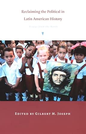 Reclaiming the Political in Latin American History: Essays from the North book cover