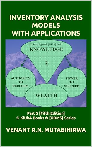 INVENTORY ANALYSIS MODELS WITH APPLICATIONS: Part 5 [Fifth Edition] © KiUkA Books © [ORMS] Series (© KiUkA BOOKS © [Operations Research (Management Science)] SERIES)