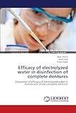 Efficacy of electrolyzed water in disinfection of complete dentures: Evaluation of efficacy of electrolyzed water in disinfection of old complete dentures