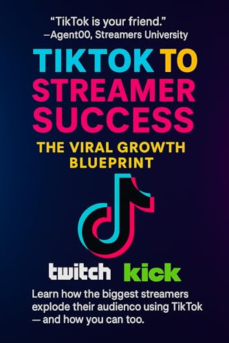 TikTok to Streamer Success: The Viral Growth Blueprint (2025 Edition): How to Go Viral on TikTok and Turn Viewers into Loyal Fans on Kick, Twitch, and YouTube Live