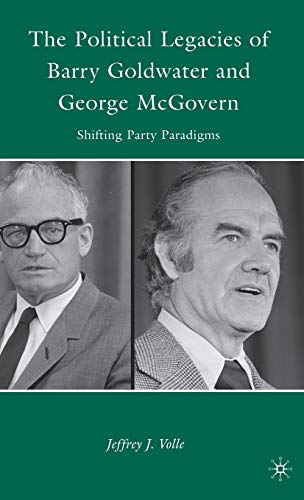 The Political Legacies of Barry Goldwater and George McGovern: Shifting Party Paradigms