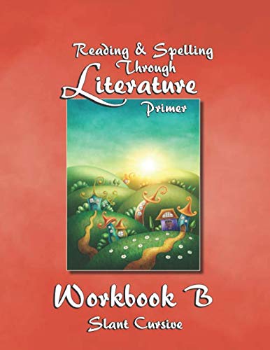 Reading & Spelling Through Literature Primer Workbook B - Slant Cursive