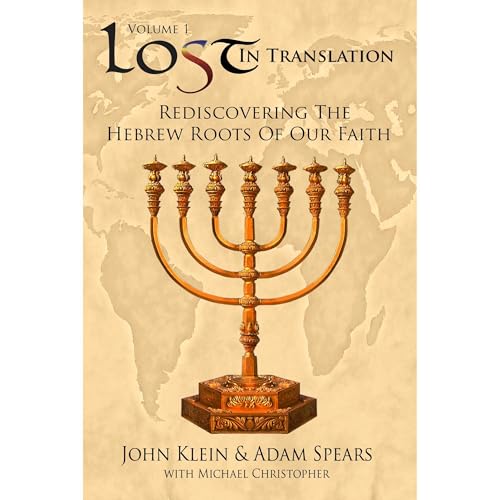 Rediscovering the Hebrew Roots of Our Faith by John Klein, Adam Spears, Michael Christopher episode artwork
