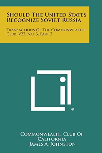 Should the United States Recognize Soviet Russia: Transactions of the Commonwealth Club, V27, No. 3, Part 2