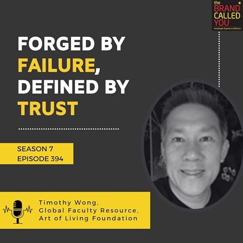 Forged by Failure, Defined by Trust | Timothy Wong, Global Faculty Resource, Art of Living Foundation
