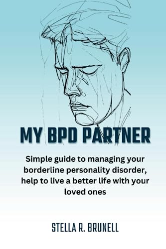 MY BPD PARTNER: Simple guide to managing your borderline personality disorder, help to live a better life with your loved ones