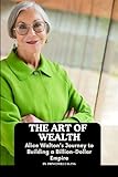 The Art of Wealth: Alice Walton's Journey to Building a Billion-Dollar Empire