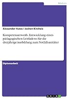 Kompetenzerwerb. Entwicklung eines p�dagogischen Leitfadens f�r die dreij�hrige Ausbildung zum Notfallsanit�ter 3668057117 Book Cover